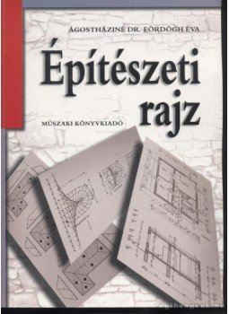 Ágostháziné Eördögh Éva - Építészeti rajz Ágostháziné Eördögh Éva - Építészeti rajz, Budapest 2004 antikvár könyv
