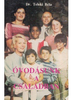 Dr. Teleki Béla - Óvodásunk a családban Dr. Teleki Béla - Óvodásunk a családban, Szeged 1990 antikvár könyv