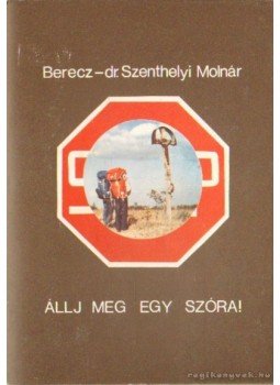 Dr. Szenthelyi-Molnár István - Állj meg egy szóra! Dr. Szenthelyi-Molnár István - Állj meg egy szóra!, 0 antikvár könyv