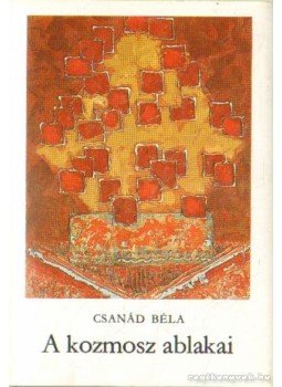Csanád Béla - A kozmosz ablakai Csanád Béla - A kozmosz ablakai, Budapest 1987 antikvár könyv