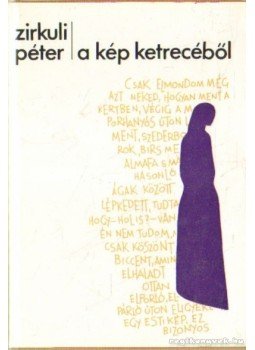 Zirkuli Péter - A kép ketrecéből Zirkuli Péter - A kép ketrecéből, Budapest 1981 antikvár könyv