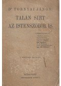 Dr. Tornyai János - Talán sírt az Istenszobor is