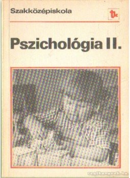 Nagy Ferenc, Dr. Bugán Antal, Kósáné Csertő Aranka, Dr. Tasné Zelei Veronika - Pszichológia II. Nagy Ferenc, Dr. Bugán Antal, Kósáné Csertő Aranka, Dr. Tasné Zelei Veronika - Pszichológia II., Budapest 1981 antikvár könyv