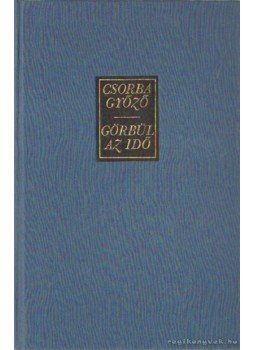 Csorba Győző - Görbül az idő Csorba Győző - Görbül az idő, Budapest 1985 antikvár könyv