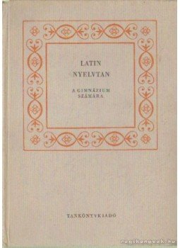 Németh János, Kováts Gyula, Nagy Ferenc, Péter Gyula - Latin nyelvtan a gimnázium számára Németh János, Kováts Gyula, Nagy Ferenc, Péter Gyula - Latin nyelvtan a gimnázium számára, Budapest 0 antikvár könyv