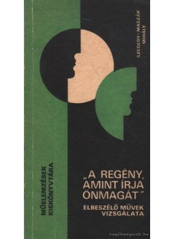 Szegedy-Maszák Mihály - A regény amint írja önmagát Szegedy-Maszák Mihály - A regény amint írja önmagát, Budapest 1980 antikvár könyv