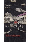 Szakonyi Károly - Túl a városon