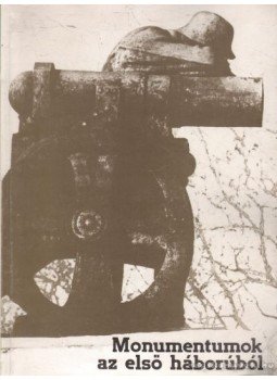 Dr. Kovács Ákos (szerk.) - Monumentumok az első háborúból Dr. Kovács Ákos (szerk.) - Monumentumok az első háborúból, Budapest 1985 antikvár könyv