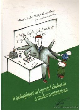 Fürstné Dr. Kólyi Erzsébet - A pedagógus új típusú feladata a modern iskolában Fürstné Dr. Kólyi Erzsébet - A pedagógus új típusú feladata a modern iskolában, 1999 antikvár könyv