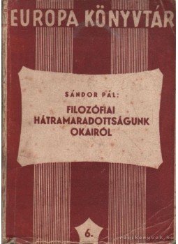 Sándor Pál - Filozófiai hátramaradottságunk okairól Sándor Pál - Filozófiai hátramaradottságunk okairól, Budapest 0 antikvár könyv