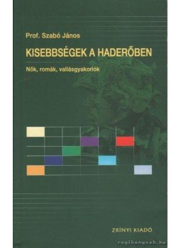 Prof. Szabó János - Kisebbségek a haderőben Prof. Szabó János - Kisebbségek a haderőben, Budapest 2002 antikvár könyv