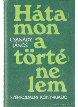 Csanády János - Hátamon a történelem Csanády János - Hátamon a történelem, Budapest 1983 antikvár könyv