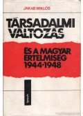 Jakab Miklós - Társadalmi változás és a magyar értelmiség 1944-1948
