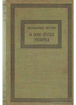 Szomaházy István - A hatezeréves férfi Szomaházy István - A hatezeréves férfi, Budapest 0 antikvár könyv