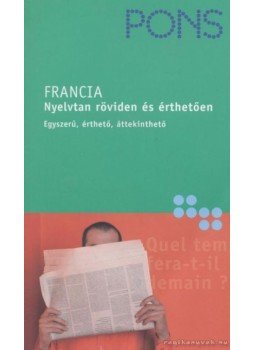 Forst, Gabriele - PONS - Francia nyelvtan röviden és érthetően Forst, Gabriele - PONS - Francia nyelvtan röviden és érthetően, Budapest 2004 antikvár könyv