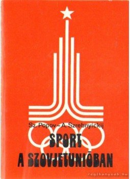 Szrebnyickij, A., Popov, Sz. - Sport a Szovjetunióban Szrebnyickij, A., Popov, Sz. - Sport a Szovjetunióban, Budapest 1979 antikvár könyv