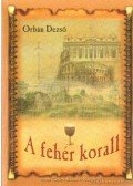 Orbán Dezső - A fehér korall