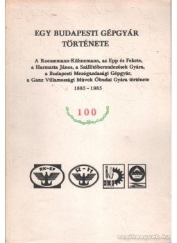 Káposztás István dr., Dr. Farkas Elemérné, Dr. Meggyesi László - Egy Budapesti gépgyár története Káposztás István dr., Dr. Farkas Elemérné, Dr. Meggyesi László - Egy Budapesti gépgyár története, Budapest 1985 antikvár könyv