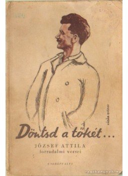 József Attila - Döntsd a tőkét József Attila - Döntsd a tőkét, Cserépfalvi 1945 antikvár könyv