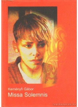Keményfi Gábor - Missa Solemnis Keményfi Gábor - Missa Solemnis, Budapest 2005 antikvár könyv