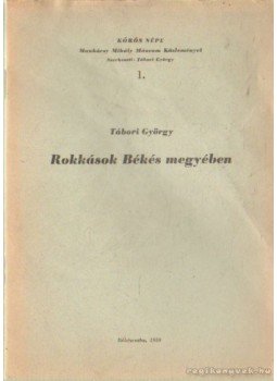 Tábori György - Rokkások Békés megyében Tábori György - Rokkások Békés megyében, Békéscsaba 1959 antikvár könyv