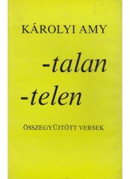 Károlyi Amy - -talan - telen Károlyi Amy - -talan - telen, Budapest 1972 antikvár könyv