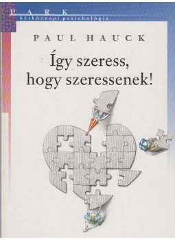 Hauck, Paul - Így szeress, hogy szeressenek! Hauck, Paul - Így szeress, hogy szeressenek!, Budapest 2002 antikvár könyv