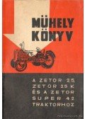 Szász János - Mühely könyv - A Zetor 25 , Zetor 25 k és a Zetorok Super 42 traktorhoz