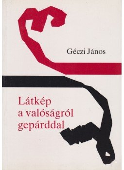 Géczi János - Látkép a valóságról gepárddal Géczi János - Látkép a valóságról gepárddal, Budapest 1989 antikvár könyv