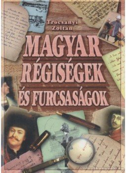 Trócsányi Zoltán - Magyar régiségek és furcsaságok Trócsányi Zoltán - Magyar régiségek és furcsaságok, 0 antikvár könyv
