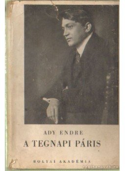 Ady Endre - A tegnapi Páris Ady Endre - A tegnapi Páris, Budapest 1942 antikvár könyv