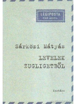 Sárközi Mátyás - Levelek Zugligetből Sárközi Mátyás - Levelek Zugligetből, Budapest 2011 antikvár könyv