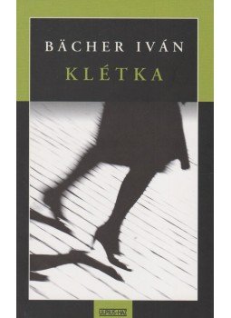 Bacher Iván - Klétka Bacher Iván - Klétka, Budapest 2006 antikvár könyv