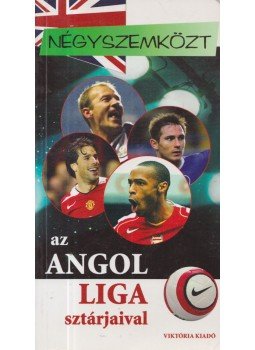 Dénes Tamás, Mácsik Viktor - Négyszemközt az Angol Liga sztárjaival Dénes Tamás, Mácsik Viktor - Négyszemközt az Angol Liga sztárjaival, Budapest 2005 antikvár könyv