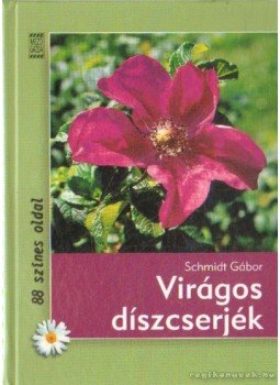 Schmidt Gábor - Virágos díszcserjék Schmidt Gábor - Virágos díszcserjék, Budapest 2004 antikvár könyv