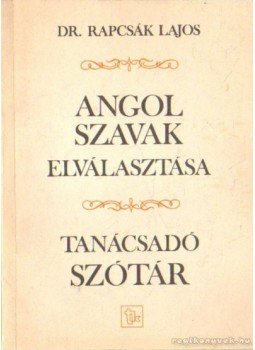 Dr. Rapcsák Lajos - Angol szavak elválasztása Dr. Rapcsák Lajos - Angol szavak elválasztása, Budapest 1989 antikvár könyv