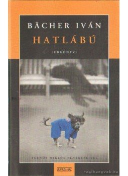 Bacher Iván - Hatlábú Bacher Iván - Hatlábú, Budapest 2006 antikvár könyv