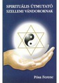Pósa Ferenc - Spirituális útmutató szellemi vándoroknak