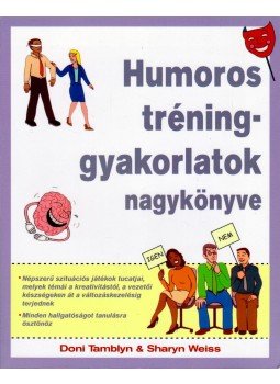 Tamblyn, Doni, Weiss, Sharyn - Humoros tréninggyakorlatok nagykönyve Tamblyn, Doni, Weiss, Sharyn - Humoros tréninggyakorlatok nagykönyve, Miskolc 2002 antikvár könyv