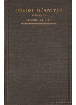Balogh Kálmán - Orvosi műszótár Balogh Kálmán - Orvosi műszótár, Budapest 1883 antikvár könyv