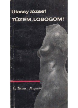 Utassy József - Tüzem, lobogóm! Utassy József - Tüzem, lobogóm!, Budapest 1969 antikvár könyv