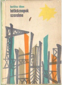 Kertész Ákos - Hétköznapok szerelme Kertész Ákos - Hétköznapok szerelme, Budapest 1962 antikvár könyv