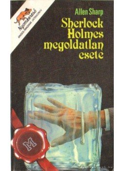 Sharp, Allen - Sherlock Holmes megoldatlan esete Sharp, Allen - Sherlock Holmes megoldatlan esete, Budapest 1990 antikvár könyv