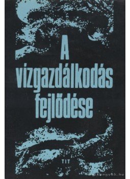 Dr. Nagy László - A vízgazdálkodás fejlődése Dr. Nagy László - A vízgazdálkodás fejlődése, 0 antikvár könyv