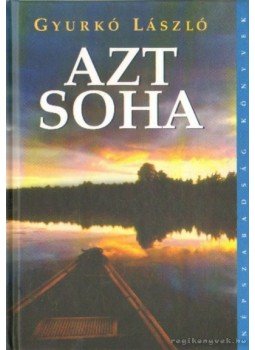Gyurkó László - Azt soha Gyurkó László - Azt soha, Budapest 2007 antikvár könyv