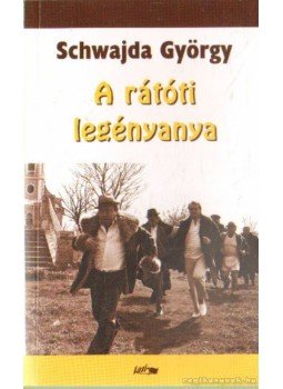 Schwajda György - A rátóti legényanya Schwajda György - A rátóti legényanya, Szeged 2009 antikvár könyv