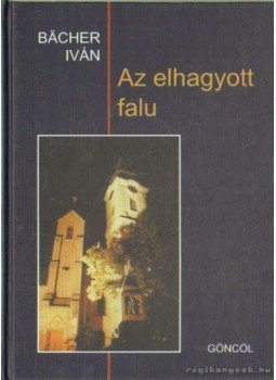 Bacher Iván - Az elhagyott falu Bacher Iván - Az elhagyott falu, Budapest 2001 antikvár könyv