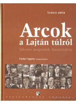 Szászi Júlia - Arcok a Lajtán túlról Szászi Júlia - Arcok a Lajtán túlról, Budapest 2006 antikvár könyv