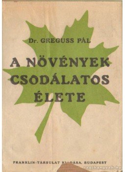 Dr. Greguss Pál - A növények csodálatos élete Dr. Greguss Pál - A növények csodálatos élete, Budapest 0 antikvár könyv