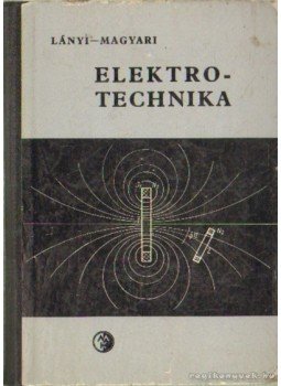 Magyari István, Lányi Andor - Elektrotechnika Magyari István, Lányi Andor - Elektrotechnika, Budapest 1962 antikvár könyv